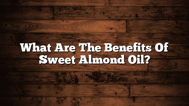 What are the benefits of sweet almond oil?
