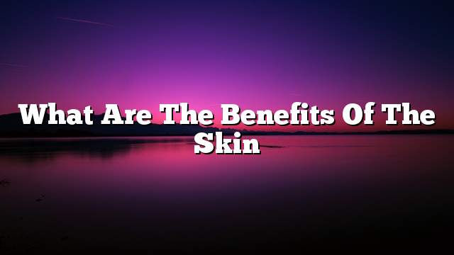 What are the benefits of the skin