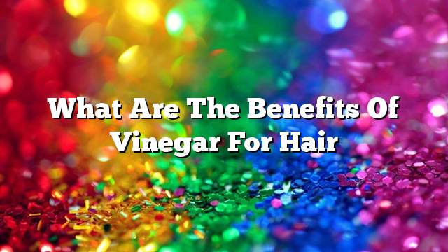 What are the benefits of vinegar for hair