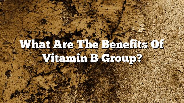 What are the benefits of vitamin B group?