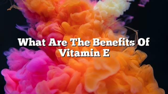 What are the benefits of vitamin e