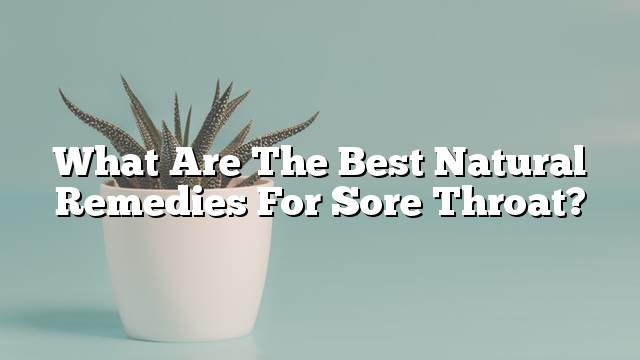 What are the best natural remedies for sore throat?