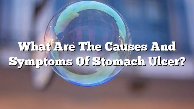 What are the causes and symptoms of stomach ulcer?