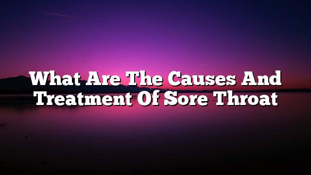 What are the causes and treatment of sore throat