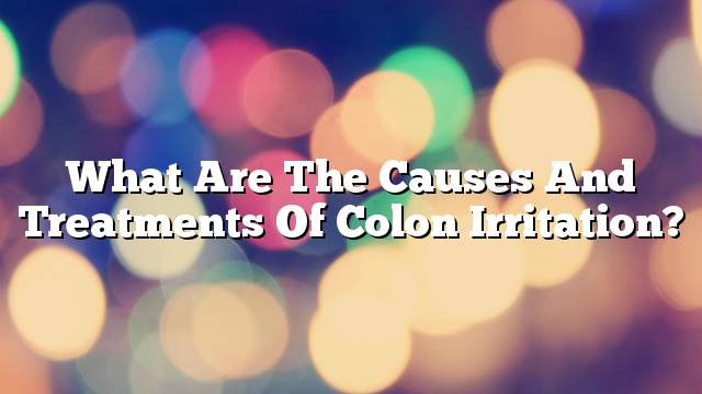 What are the causes and treatments of colon irritation?