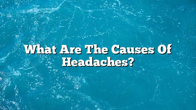 What are the causes of headaches?