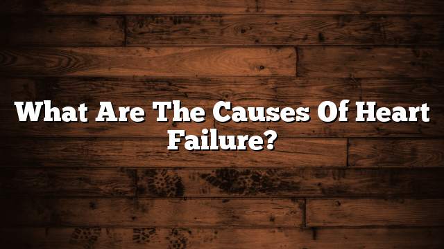 What are the causes of heart failure?