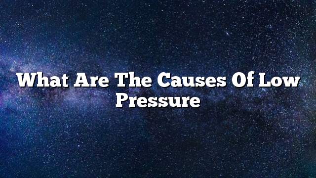 What are the causes of low pressure