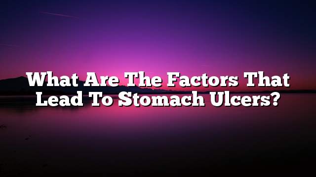 What are the factors that lead to stomach ulcers?