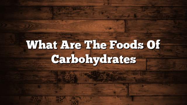 What are the foods of carbohydrates