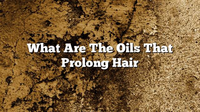 What are the oils that prolong hair