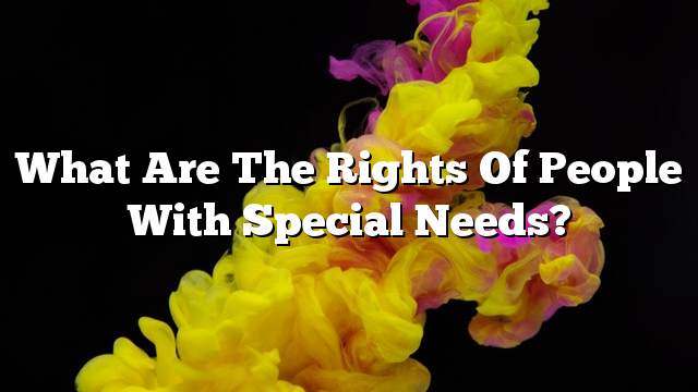 What are the rights of people with special needs?