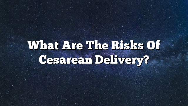What are the risks of cesarean delivery?