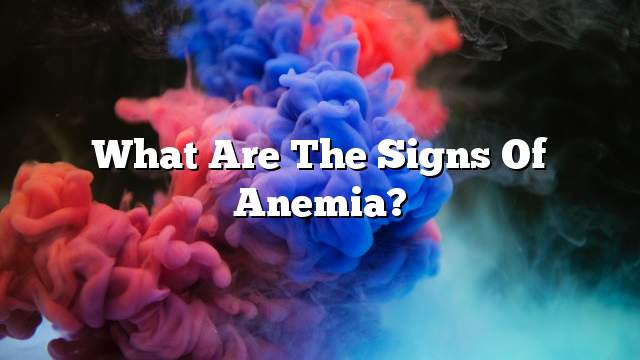 What are the signs of anemia?