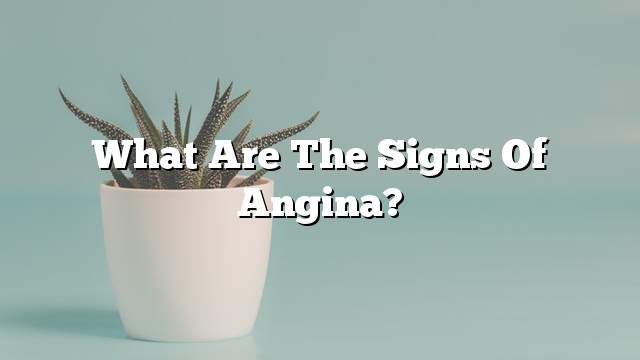 What are the signs of angina?