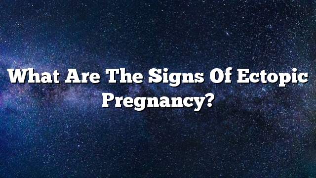 What are the signs of ectopic pregnancy?