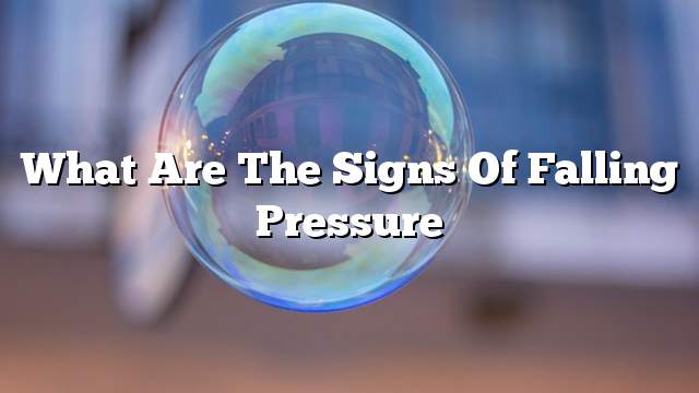 What are the signs of falling pressure