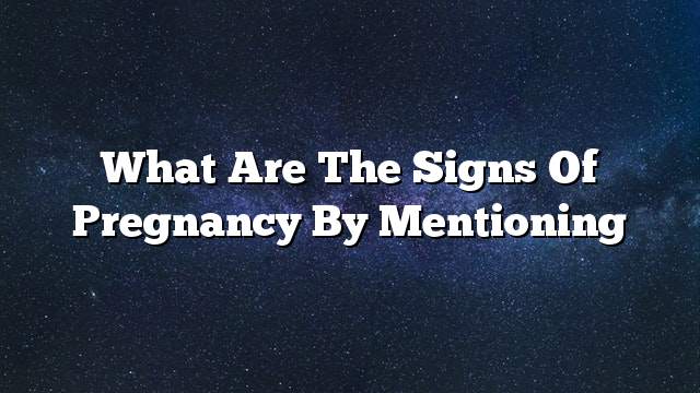 What are the signs of pregnancy by mentioning