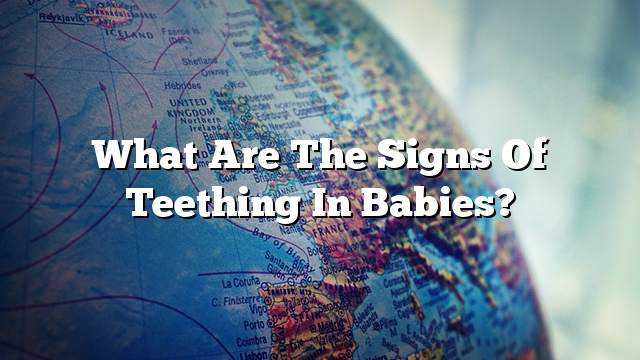 What are the signs of teething in babies?