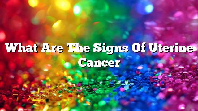 What are the signs of uterine cancer