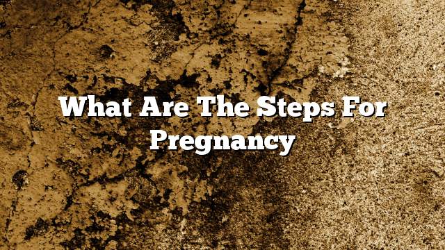 What are the steps for pregnancy