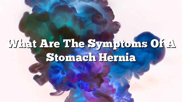 What are the symptoms of a stomach hernia