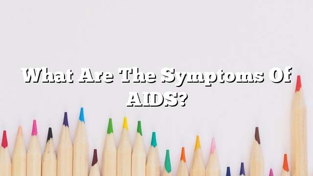 What are the symptoms of AIDS?