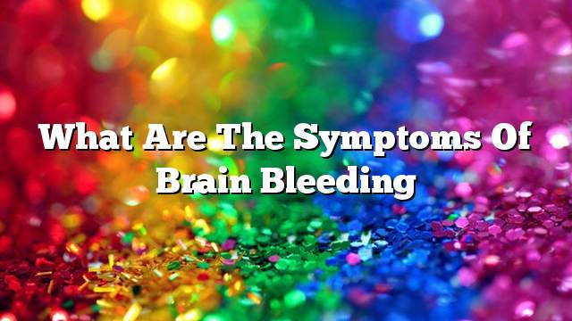 What are the symptoms of brain bleeding