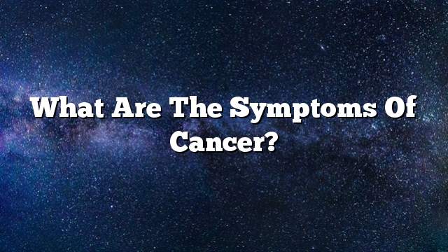 What are the symptoms of cancer?