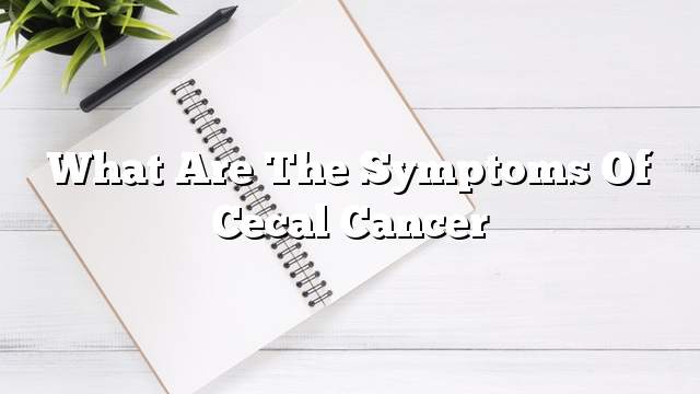 What are the symptoms of cecal cancer