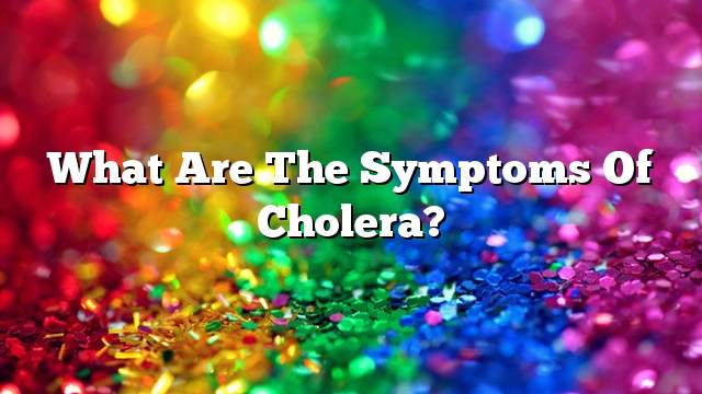 What are the symptoms of cholera?