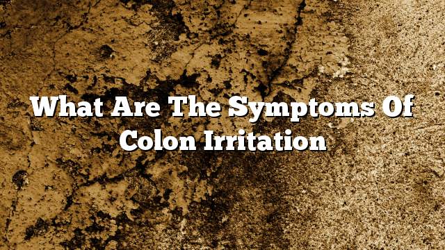 What are the symptoms of colon irritation