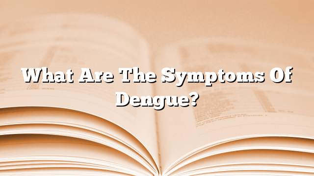 What are the symptoms of dengue?