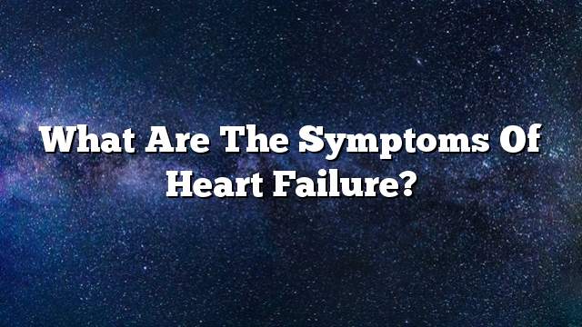 What are the symptoms of heart failure?