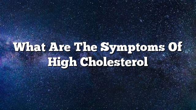 What are the symptoms of high cholesterol