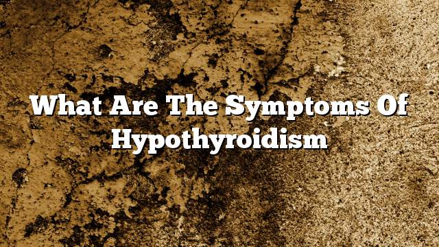 What are the symptoms of hypothyroidism