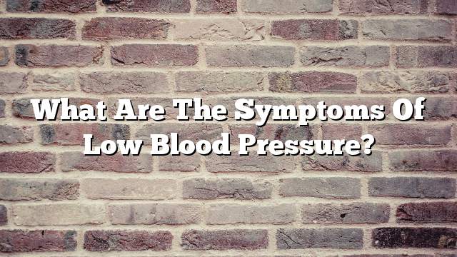 What are the symptoms of low blood pressure?