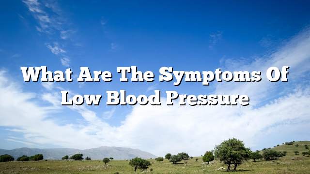 What are the symptoms of low blood pressure