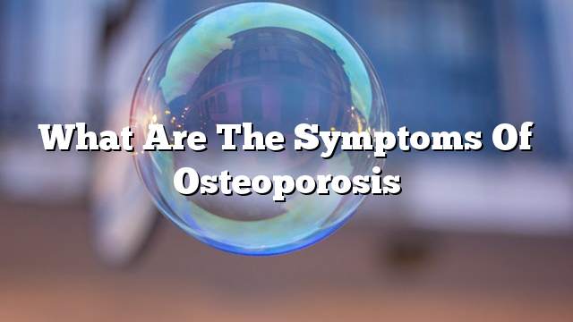 What are the symptoms of osteoporosis