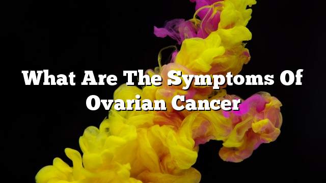 What are the symptoms of ovarian cancer