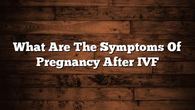 What are the symptoms of pregnancy after IVF