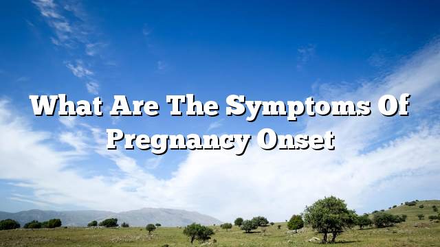 What are the symptoms of pregnancy onset