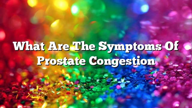 What are the symptoms of prostate congestion