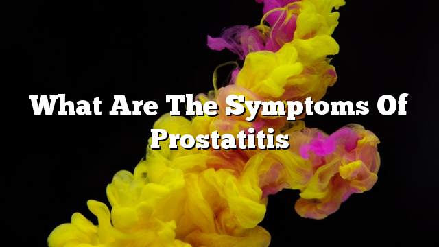 What are the symptoms of prostatitis