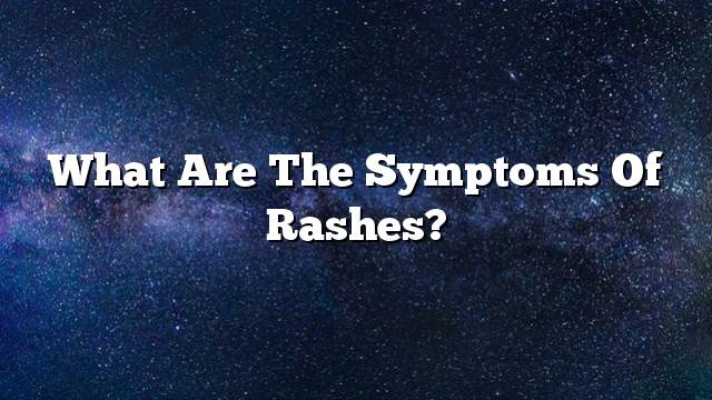 What are the symptoms of rashes?