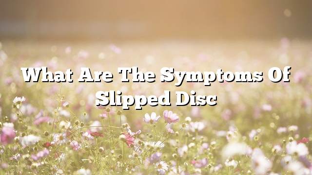 What are the symptoms of slipped disc