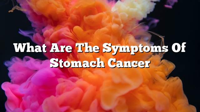 What are the symptoms of stomach cancer