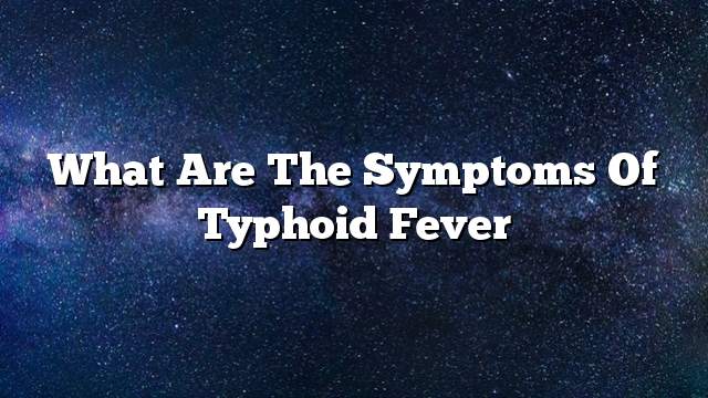 What are the symptoms of typhoid fever