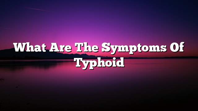 What are the symptoms of typhoid