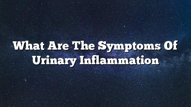 What are the symptoms of urinary inflammation